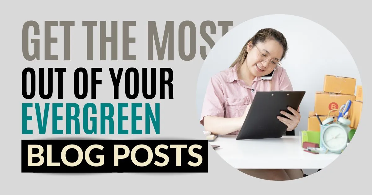 Get the Most Out of Your Evergreen Blog Posts