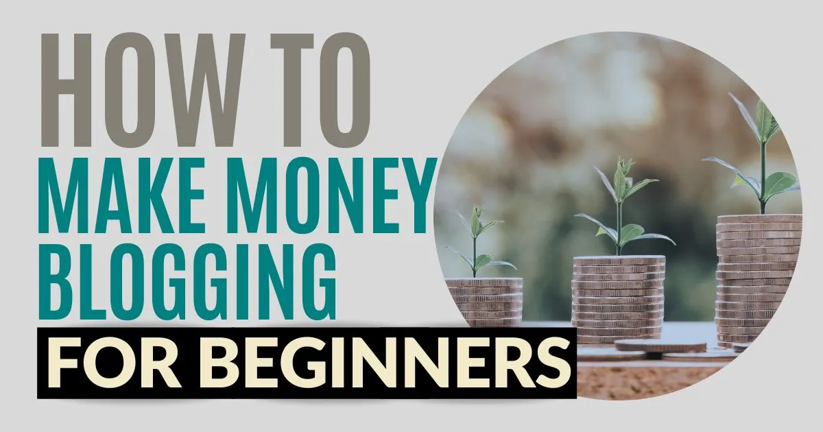 How To Make Money Blogging – for Beginners