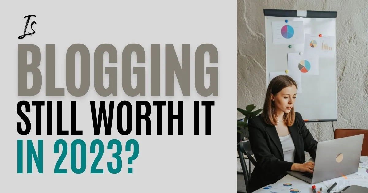 Is Blogging Still Worth it in 2023?