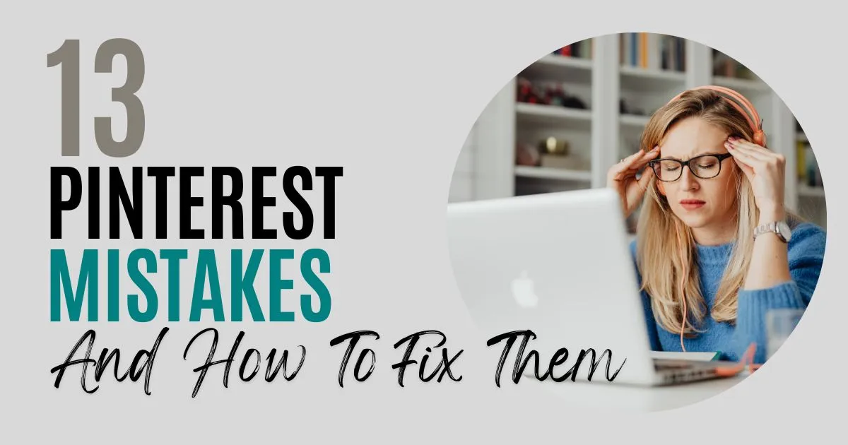 13 Pinterest Mistakes and How to Fix Them