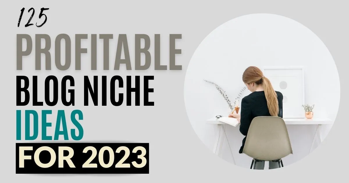 125 Profitable Blog Niche Ideas for 2023